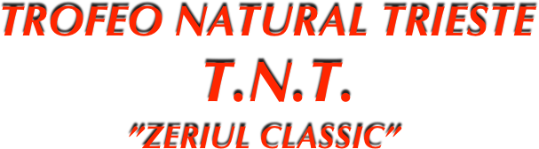  TROFEO NATURAL TRIESTE
                   T.N.T.
”ZERIUL classic”